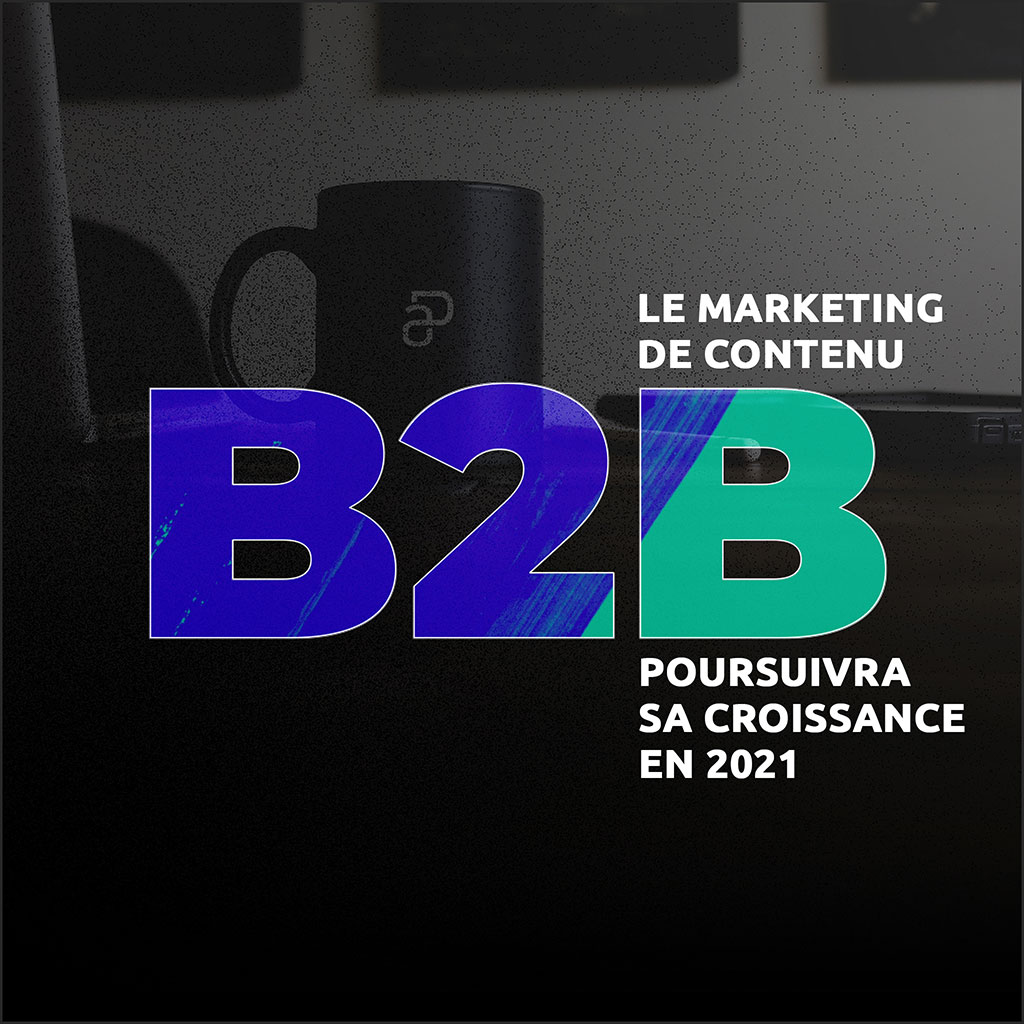 Le marketing de contenu B2B poursuivra sa croissance en 2021
